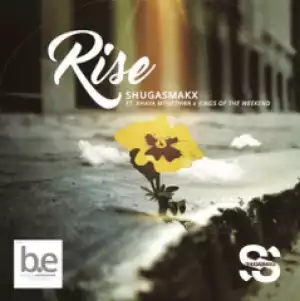 Shugasmakx - Rise Ft. Khaya Mthethwa & Kings Of The Weekend